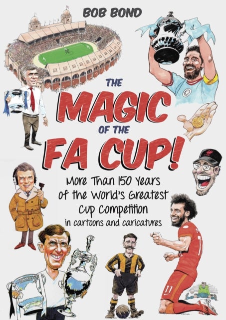 The Magic of the FA Cup! - More Than 150 Years of the World's Greatest Cup Competition