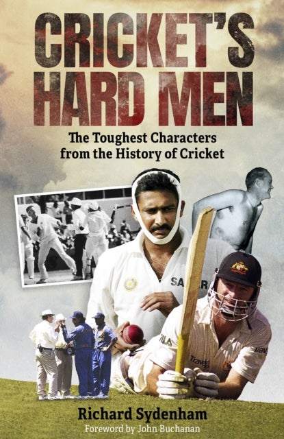 Cricket's Hard Men - The Toughest Characters from the History of Cricket