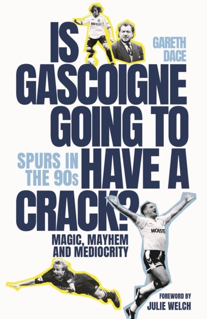 Is Gascoigne Going to Have a Crack? - Spurs in the 90s, Magic, Mayhem and Mediocrity