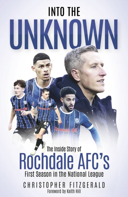 Into the Unknown - The Inside Story of Rochdale AFC’s First Season in the National League