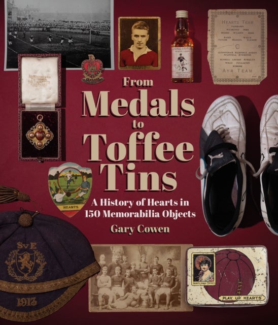 From Medals to Toffee Tins - A History of Hearts in 150 Memorabilia Objects