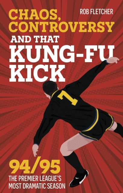 Chaos, Controversy and THAT Kung-Fu Kick - 94/95 The Premier League's Most Dramatic Season