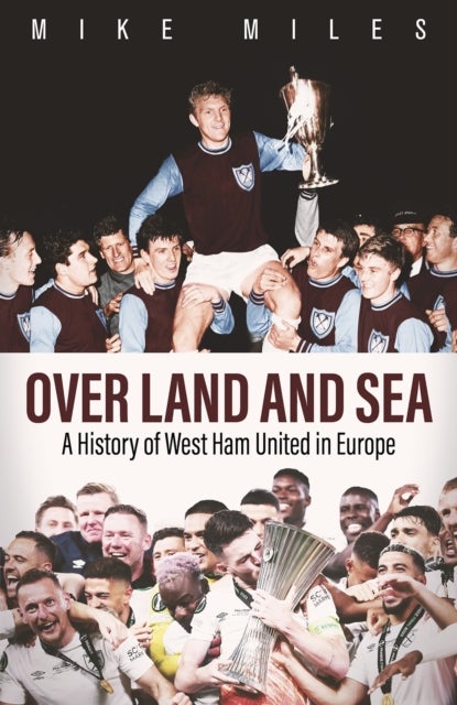 Over Land and Sea - A History of West Ham United in Europe
