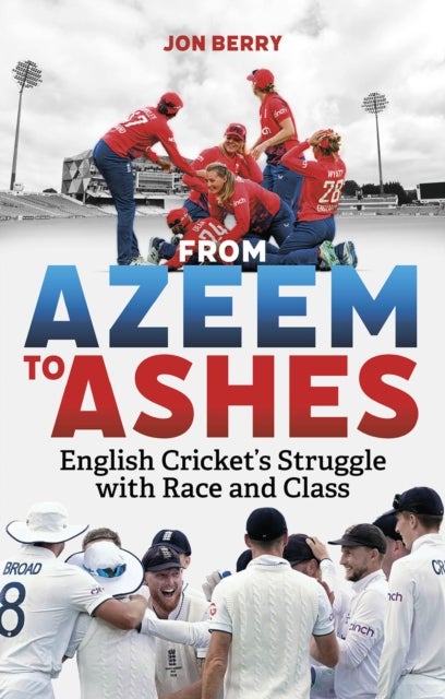 From Azeem to Ashes - English Cricket's Struggle with Race and Class