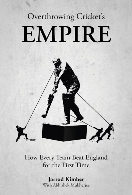 Overthrowing the Empire at Cricket - How Every Team Beat England for the First Time