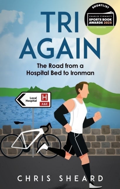 Tri Again - The Road from a Hospital Bed to Ironman