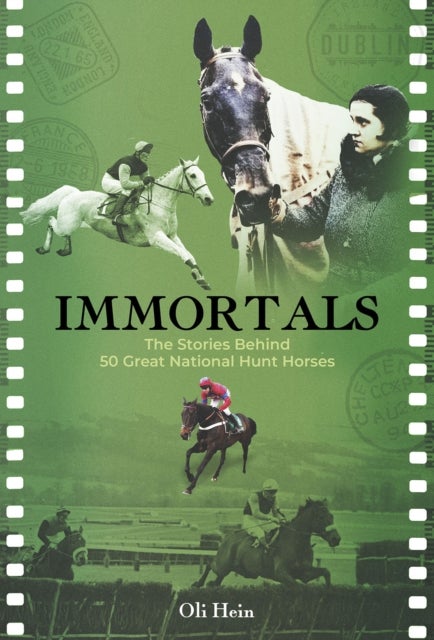 Immortals - The Stories Behind 50 Great National Hunt Horses