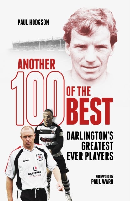 Another Hundred of the Best - Darlington's Greatest Ever Players