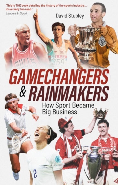 Gamechangers and Rainmakers - How Sport Became Big Business