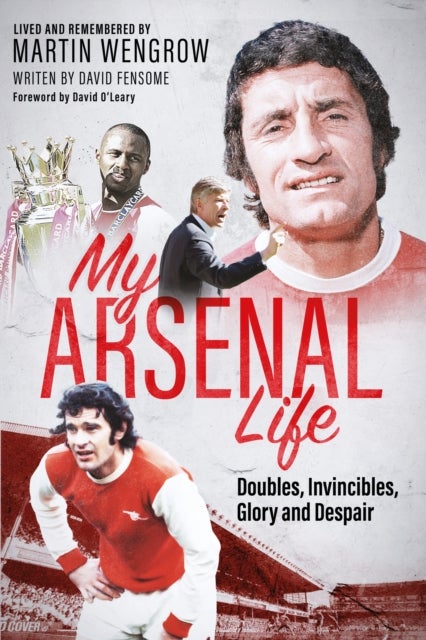 My Arsenal Life - Doubles, Invincibles, Glory and Despair