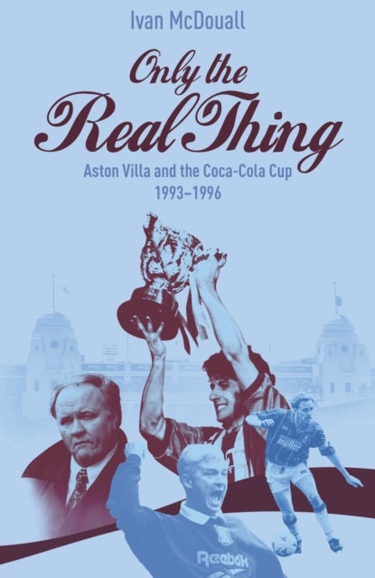 Only the Real Thing - Aston Villa and The Coca Cola Cup 1993–1996