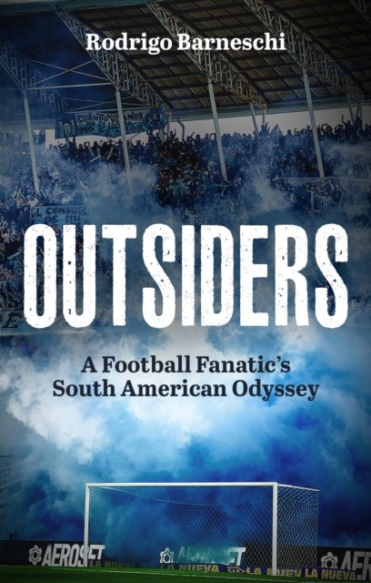 Outsiders - A Football Fanatic’s South American Odyssey