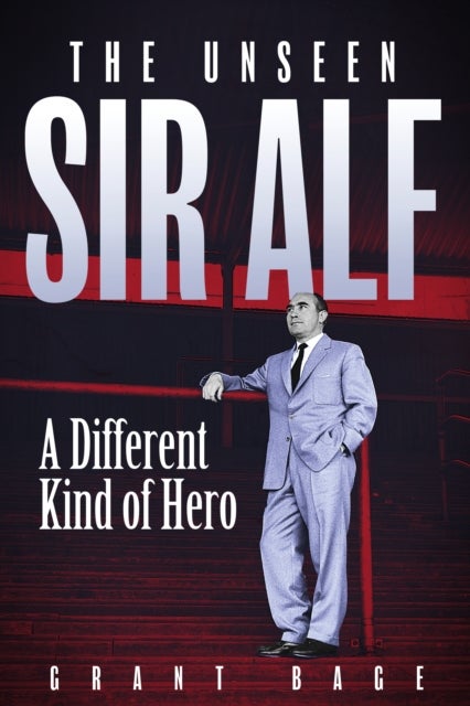 Unseen Sir Alf - A Different Kind of Hero