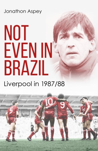 Not Even in Brazil - Liverpool in 1987/88