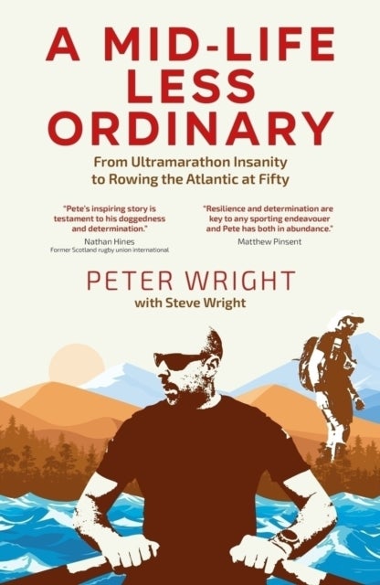 A Mid Life Less Ordinary - From Ultramarathon Insanity to Rowing the Atlantic at Fifty