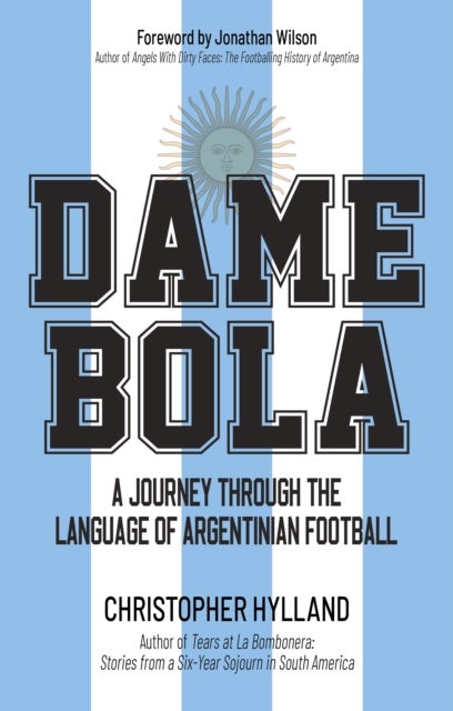 Dame Bola - A Journey Through the Language of Argentinian Football