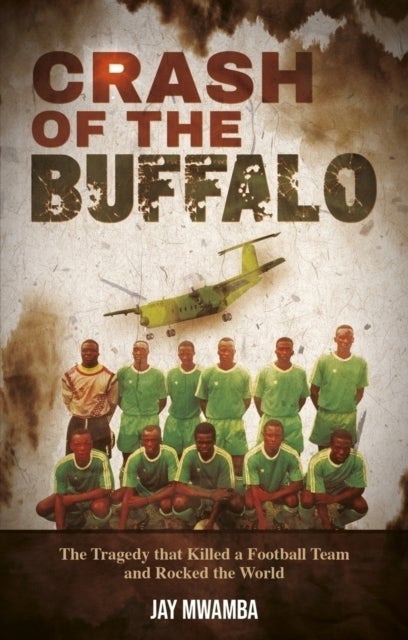 Crash of the Buffalo - The Tragedy that Killed a Football Team and Rocked the World