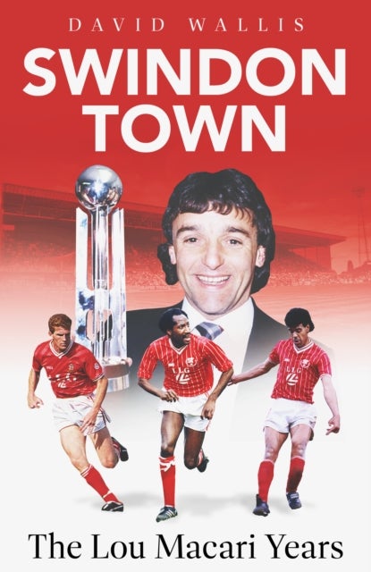 Swindon Town - The Lou Macari Years