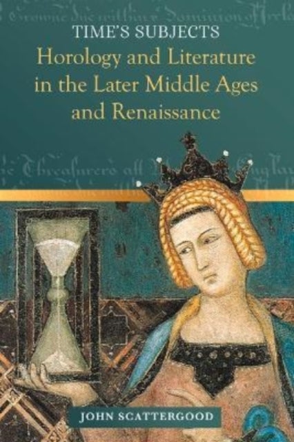 Time's Subjects - Horology and Literature in the Later Middle Ages and Renaissance