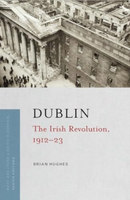 Dublin - the Irish Revolution, 1912-23