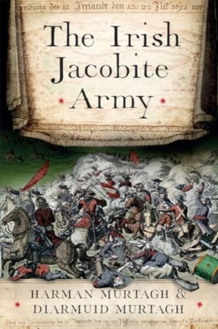 The Irish Jacobite Army, 1689-91 - an anatomy of the force