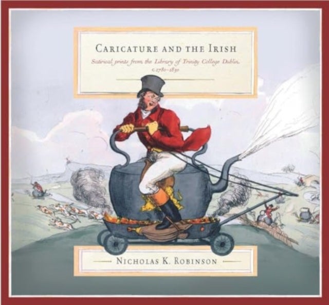Caricature and the Irish - satirical prints from the Library of Trinity College Dublin, c.1780-1830