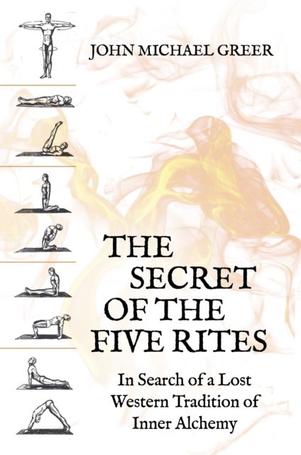 The Secret of the Five Rites - In Search of a Lost Western Tradition of Inner Alchemy