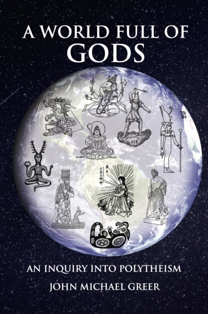 A World Full of Gods - An Inquiry into Polytheism - Revised and Updated Edition