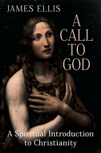 A Call to God - A Spiritual Introduction to Christianity