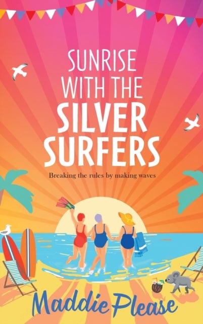 Sunrise With The Silver Surfers - The funny, feel-good, uplifting read from Maddie Please