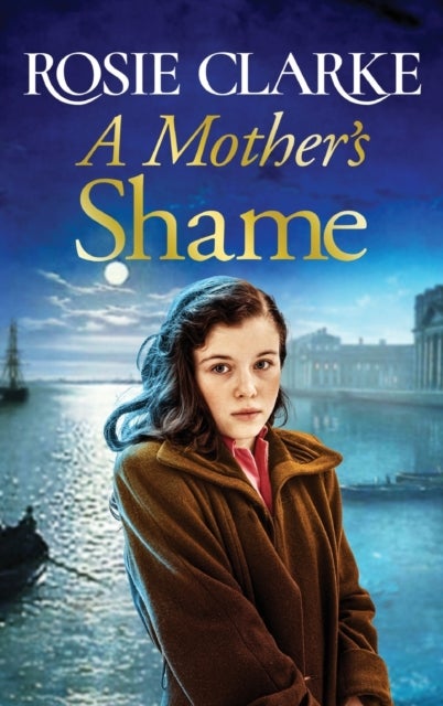 A Mother's Shame - A gritty, standalone historical saga from Rosie Clarke