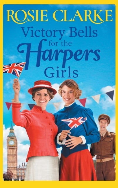 Victory Bells For The Harpers Girls - A wartime historical saga from Rosie Clarke