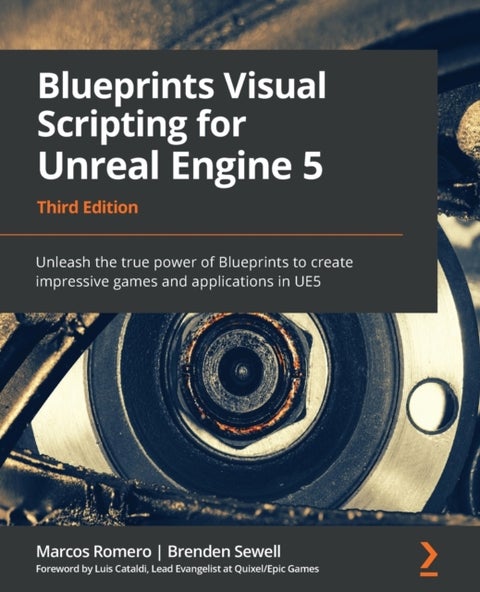 Blueprints Visual Scripting for Unreal Engine 5 - Unleash the true power of Blueprints to create impressive games and applications in UE5