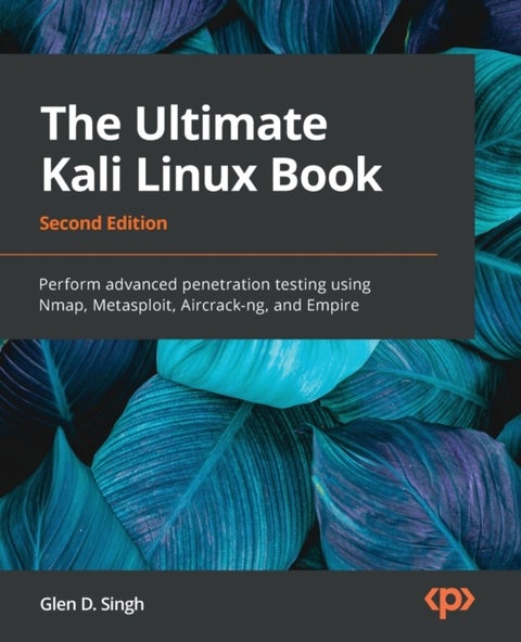 The Ultimate Kali Linux Book - Perform advanced penetration testing using Nmap, Metasploit, Aircrack-ng, and Empire