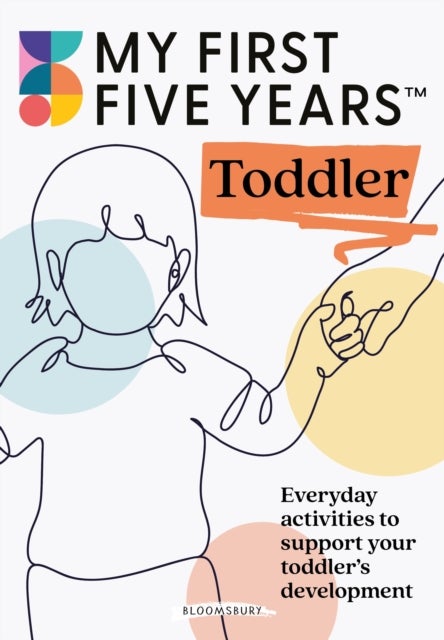 My First Five Years Toddler - Everyday activities to support your toddler's development