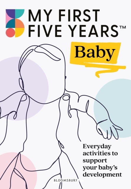 My First Five Years Baby - Everyday activities to support your baby's development