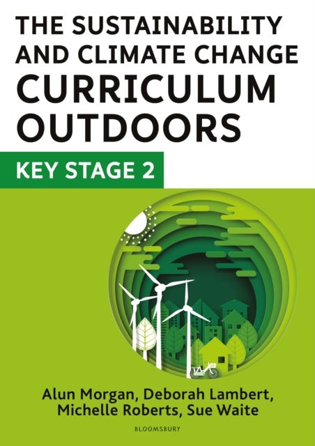 The Sustainability and Climate Change Curriculum Outdoors: Key Stage 2 - Quality curriculum-linked outdoor education for pupils aged 7-11