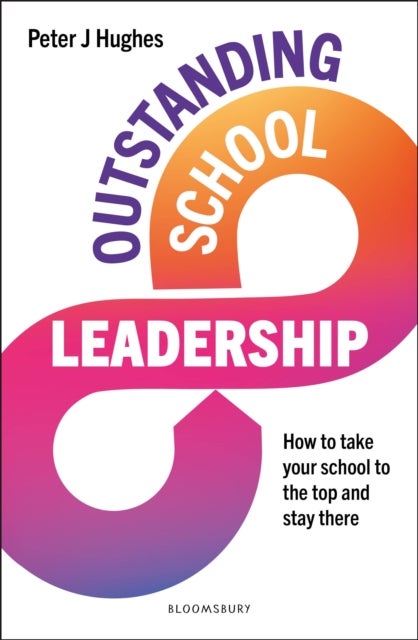 Outstanding School Leadership - How to take your school to the top and stay there