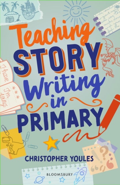 Teaching Story Writing in Primary - Curriculum-aligned, classroom-ready resources and strategies