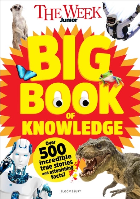 The Week Junior Big Book of Knowledge - The ultimate book for curious kids with over 500 incredible true stories and astonishing facts
