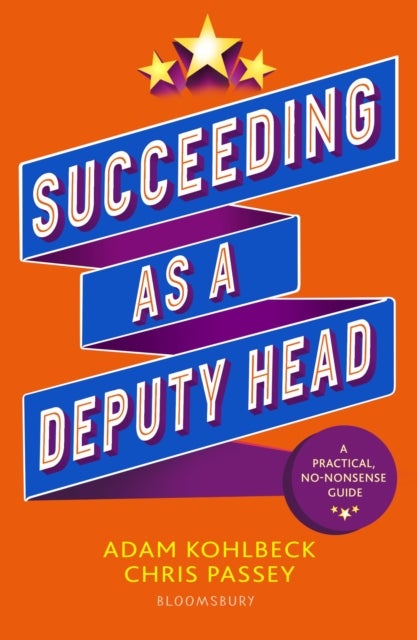 Succeeding as a Deputy Head - The ultimate guide to deputy headship