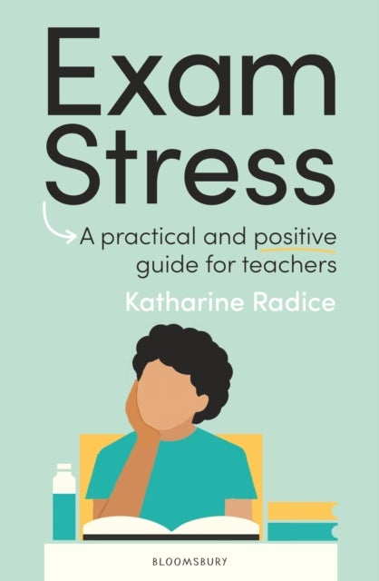 Exam Stress - A practical and positive guide for teachers