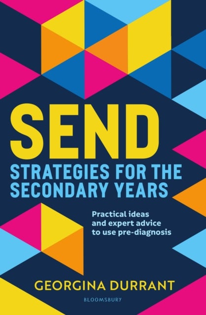 SEND Strategies for the Secondary Years - Practical ideas and expert advice to support and understand young people