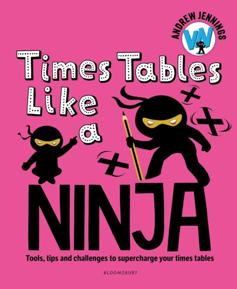 Times Tables Like a Ninja - Tools, tips and challenges to supercharge your times tables