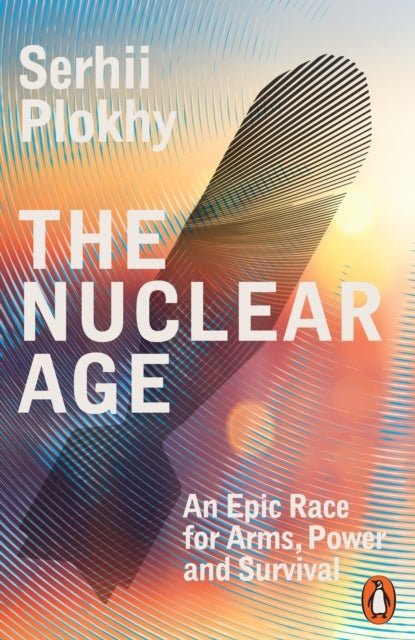 The Nuclear Age - An Epic Race for Arms, Power and Survival
