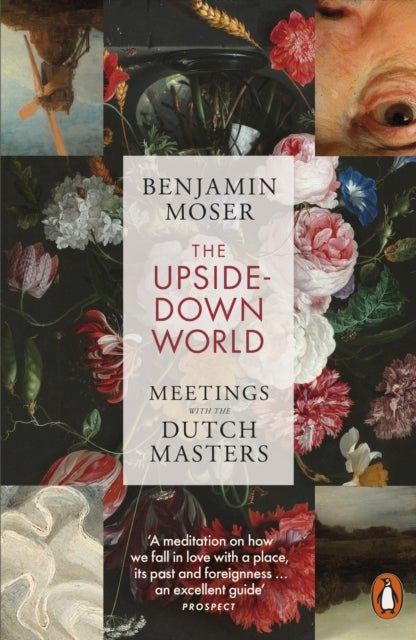 The Upside-Down World - Meetings with the Dutch Masters