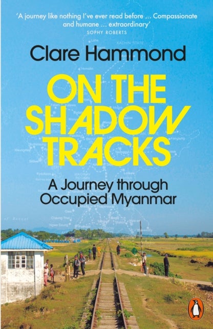 On the Shadow Tracks - A Journey through Occupied Myanmar