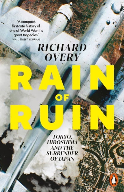 Rain of Ruin - Tokyo, Hiroshima and the Surrender of Japan