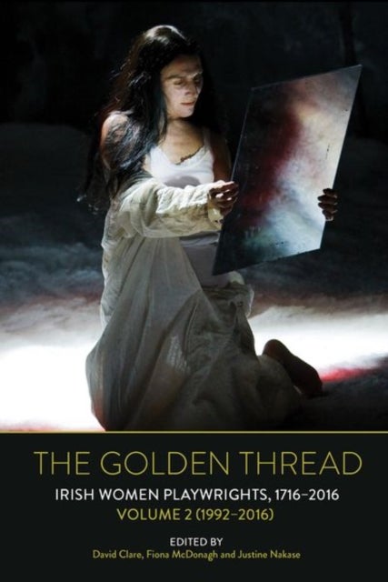 The Golden Thread - Irish Women Playwrights, Volume 2 (1992-2016)