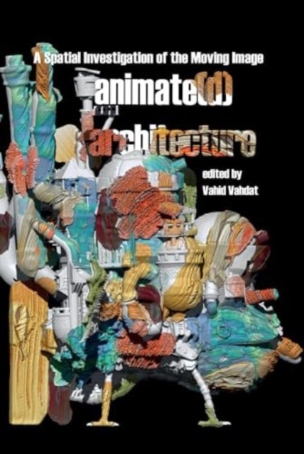 Animate(d) Architecture - A Spatial Investigation of the Moving Image